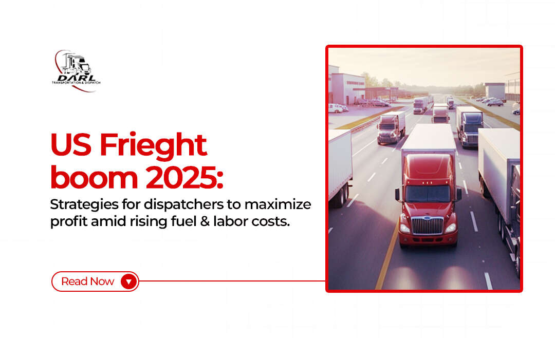 US Freight Boom 2025: Strategies for Dispatchers to Maximize Profit Amid Rising Fuel and Labor Costs