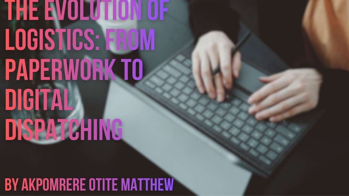 The Evolution of Logistics: From Paperwork to Digital Dispatching