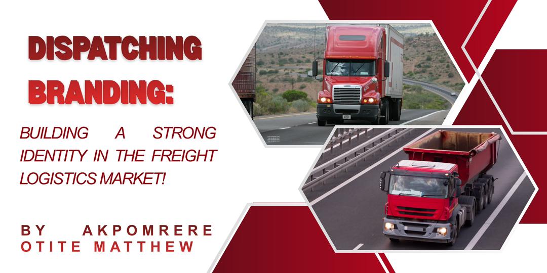Dispatching Branding: Building a Strong Identity in the Freight Logistics Market