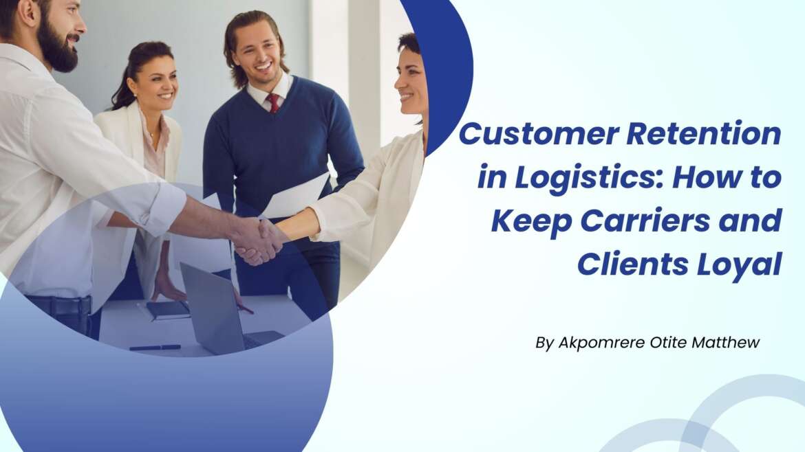 Customer Retention in Logistics: How to Keep Carriers and Clients Loyal