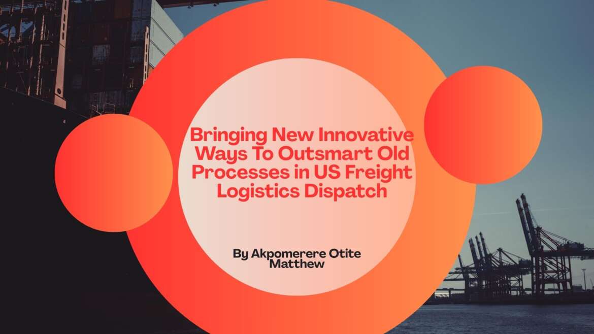 Bringing Innovative Ways to Outsmart Old Processes in US Freight Logistics Dispatch