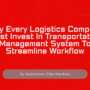 Why Every Logistics Company Must Invest in a Transportation Management System (TMS) to Streamline Workflow