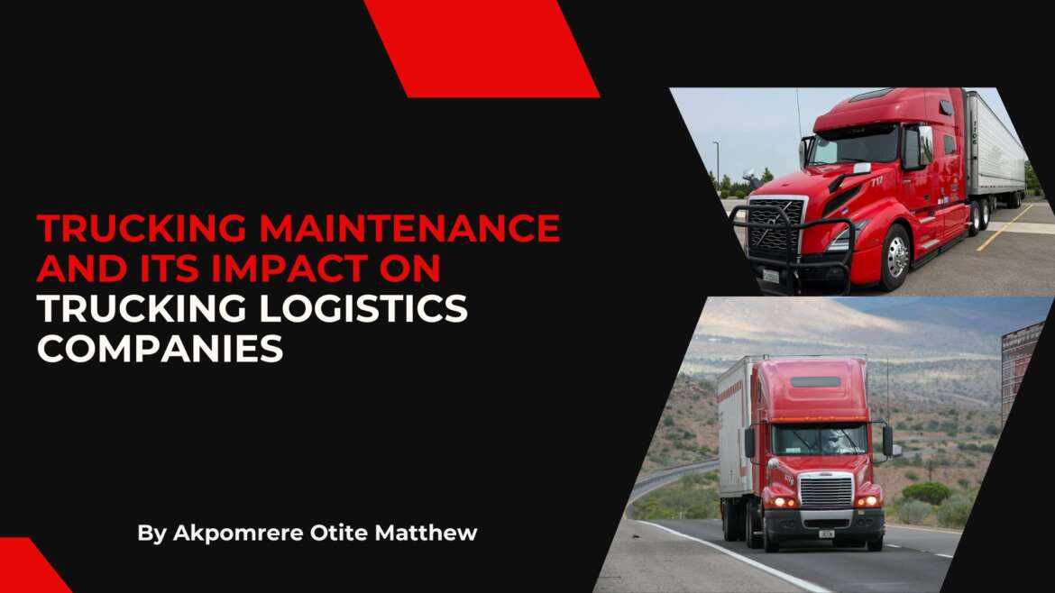Trucking Maintenance and Its Impact on Trucking Logistics Companies