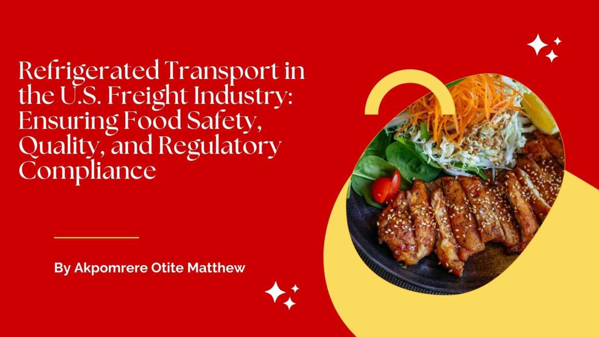 Refrigerated Transport in the U.S. Freight Industry: Ensuring Food Safety, Quality, and Compliance