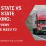 Interstate vs. Intrastate Trucking: What Every Trucker Needs to Know