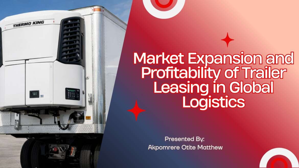 Market Expansion and Profitability of Trailer Leasing in Global Logistics