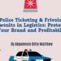 Police Ticketing & Frivolous Lawsuits in Logistics: Protecting Your Brand and Profitability