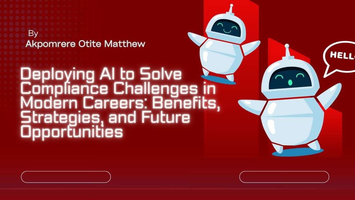 Deploying AI to Solve Compliance Challenges in Modern Careers: Benefits, Strategies, and Future Opportunities