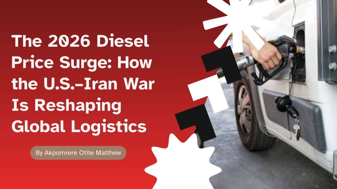 The 2026 Diesel Price Surge: How the U.S.–Iran Conflict Is Reshaping Global Logistics