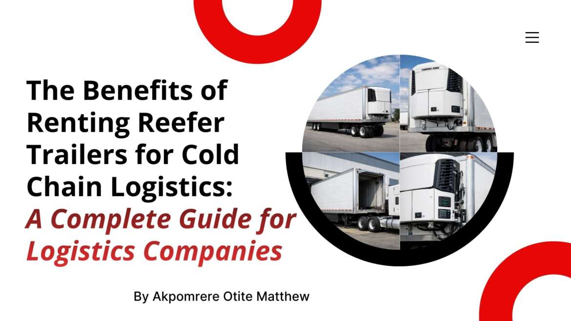 The Benefits of Renting Reefer Trailers for Cold Chain Logistics: A Complete Guide for Logistics Companies