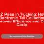 EZ Pass in Trucking: How Electronic Toll Collection Improves Efficiency and Cuts Costs