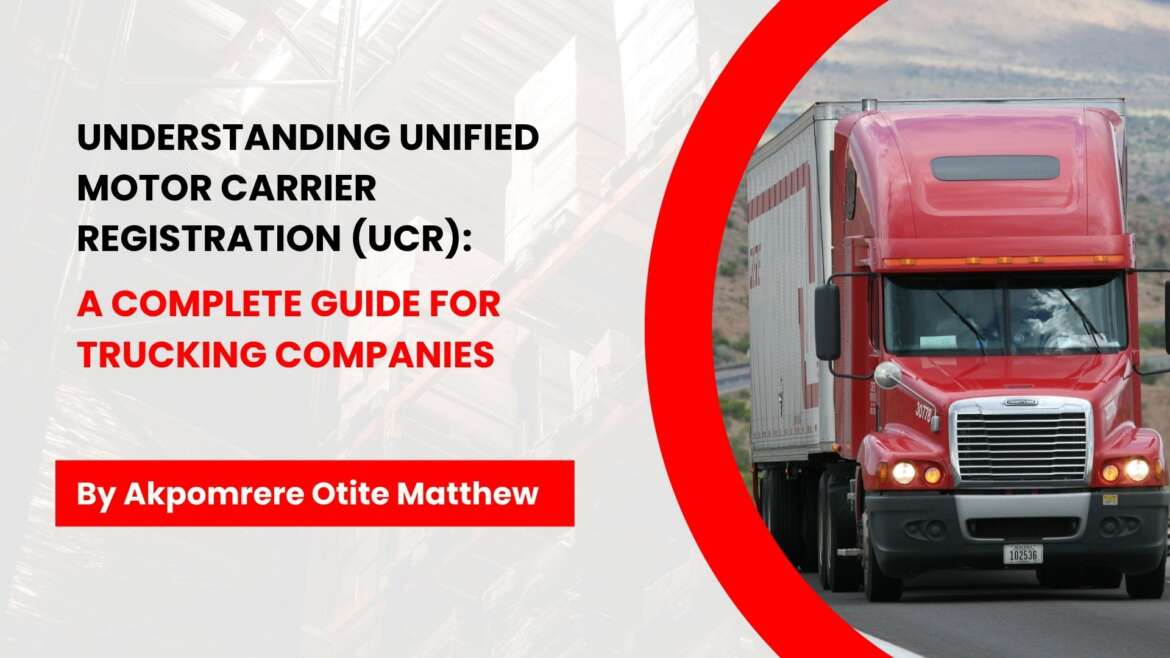 Understanding Unified Motor Carrier Registration (UCR): A Complete Guide for Trucking Companies